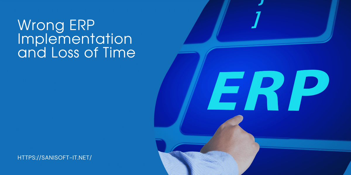 Wrong ERP Implementation and Loss of Time